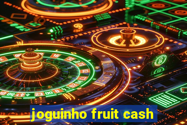 joguinho fruit cash